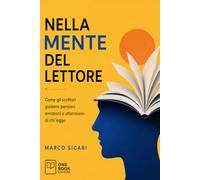 NELLA MENTE DEL LETTORE: Come gli scrittori guidano pensieri, emozioni e attenzione di chi legge