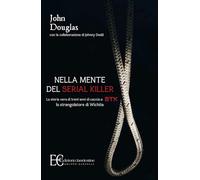 Nella mente del serial killer. La storia vera di trent'anni di caccia a Btk, lo strangolatore di Wichita (Saggistica)