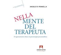 Nella mente del terapeuta. Il ragionamento clinico in psicoterapia psicoanalitica (Psicologia e psicoterapia clinica)