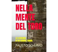 NELLA MENTE DEL TORO: LA LEGGENDA DI UN GRANDE TORINO