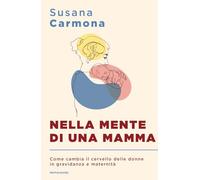 Nella mente di una mamma. Come cambia il cervello delle donne in gravidanza e maternità (Sentieri)