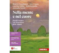 Nella mente e nel cuore. Poesia e teatro con letteratura delle origini. Per le Scuole superiori