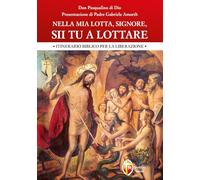 Nella mia lotta, Signore, sii tu a lottare. Itinerario biblico per la liberazione (Liberazione e guarigione)
