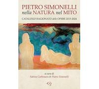 Nella natura e nel mito. Catalogo ragionato delle opere 2015-2024