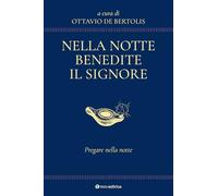 Nella notte benedite il Signore. Pregare nella notte (Parola e preghiera)