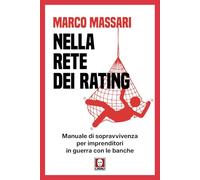Nella rete dei rating. Manuale di sopravvivenza per imprenditori in guerra con le banche (I Draghi)