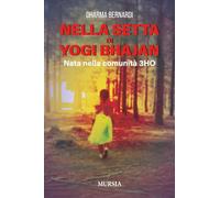 Nella setta di Yogi Bhajan: Nata nella comunità 3HO (Memoirs)