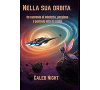 Nella sua orbita: Un racconto di intelletto, passione e pericolo oltre le stelle