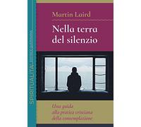 Nella terra del silenzio. Una guida alla pratica cristiana della contemplazione (Spiritualità)
