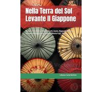 Nella Terra del Sol Levante Il Giappone: Aomori, Hiroshima, Ishigaki, Kochi, Kyoto, Nagasaki, Niigata, Okinawa (Naha), Osaka, Shimizu (Monte Fuji), Tokyo (ASIA - GUIDA AI PORTI CROCIERA)