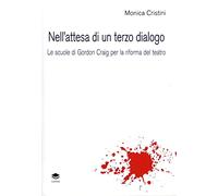 Nell'attesa di un terzo dialogo. Le scuole di Gordon Craig per la riforma del teatro (Teatro. Parola e spazi)