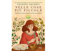 Nelle cose più piccole. Pratiche di ayurveda per la vita quotidiana (BUR Varia)