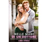 Nelle Mani di un Dottore: Romanzo Erotico con Scene di Sesso Esplicito: 329