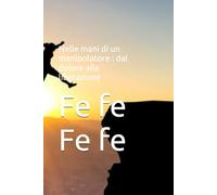 Nelle mani di un manipolatore : dal dolore alla liberazione