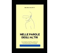 Nelle Parole degli Altri: Un viaggio dentro i limiti e le distorsioni del linguaggio contemporaneo di genere (Comunicazione: le parole che cambiano)
