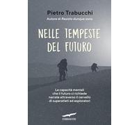 Nelle tempeste del futuro. Le capacità mentali che il futuro ci richiede narrate attraverso il cervello di superatleti ed esploratori (I libri del benessere)