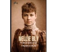 Nellie Bly: The Girl Who Would Not Stop (A Biography of Nellie Bly)