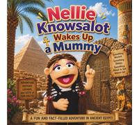 Nellie Knowsalot Wakes Up A Mummy: A Funny Ancient Egypt Adventure for Kids About Mummies, Hieroglyphs, and History (Puppet Reading Club)