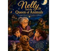 Nelly and the Queen of Animals: A Magical Dream from Grandma’s Childhood