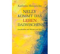 Nelly kommt das Leben dazwischen: Geschichten mit Wärme und Witz