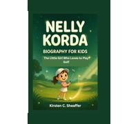 NELLY KORDA BIOGRAPHY FOR KIDS: The Little Girl Who Loves to Play Golf