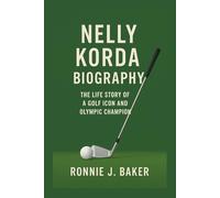 NELLY KORDA BIOGRAPHY: The Life Story Of A Golf Icon And Olympic Champion