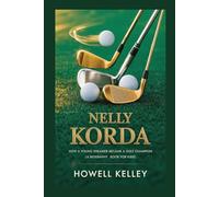 NELLY KORDA: How a Young Dreamer Became a Golf Champion (A Biography Book For Kids)