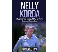 Nelly Korda: The Inspiring Story of One of Golf’s Greatest Champions (Golf Biography Books)