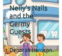 Nelly’s Nails and the Germy Guests (The Complete Children's First Dental Set)