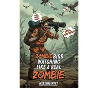Nelsinfinity's Zombie Bird Watching Like A Zombie: Zombie Bird Watching Like A Zombie