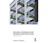Nelson Goodman and Modern Architecture: A Belated Encounter (Routledge Research in Architecture)