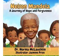 Nelson Mandela: A Journey of Hope and Forgiveness (McLauchlin Books - “Stories that teach. Legacies that last.”)