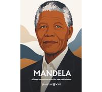 Nelson Mandela: A Simple Introduction to the Life, Ideas, and Influence