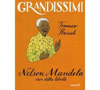 Nelson Mandela, eroe della libertà. Ediz. a colori (Grandissimi)