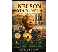 Nelson Mandela: The Long Walk to Freedom and the Making of Modern South Africa (Great Personality Books By Sanjay Mandavi)