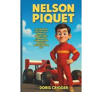 Nelson Piquet Biography: The Inspiring Life Story of a Formula 1 Legend, Three-Time World Champion, and Brazilian Racing Hero for Kids