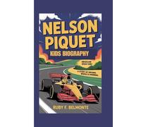 NELSON PIQUET KIDS BIOGRAPHY: Brazilian Speed King - A Story of Dreams, Wheels & Winning