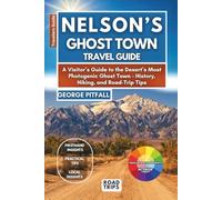 Nelson’s Ghost Town Travel Guide: A Visitor’s Guide to the Desert’s Most Photogenic Ghost Town - History, Hiking, and Road-Trip Tips (Local Voyager X-p)