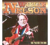 Nelson,Willie - So Much to do