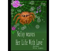 Nelsy Weavers Her Life with Love (Nelsy the Little Spider)