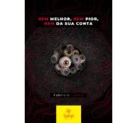 Nem Melhor Nem Pior Nem Da Sua Conta (ebook)