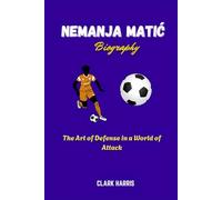 Nemanja Matić Biography: The Art of Defense in a World of Attack