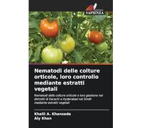 Nematodi delle colture orticole, loro controllo mediante estratti vegetali: Nematodi delle colture orticole e loro gestione nei distretti di Karachi e Hyderabad nel Sindh mediante estratti vegetali