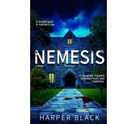 Nemesis: A paralyzing psychological thriller of dark secrets, delusion, and revenge with mind-bending twist after twist.
