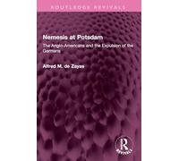 Nemesis at Potsdam: The Anglo-Americans and the Expulsion of the Germans