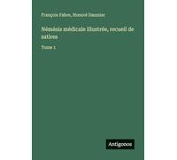 Némésis médicale illustrée, recueil de satires: Tome 1