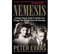 NEMESIS: The True Story of Aristotle Onassis, Jackie O, and the Love Triangle That Brought Down the Kennedys