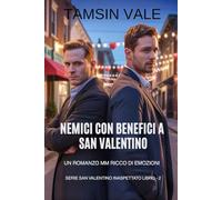 Nemici con Benefici a San Valentino: Un romanzo MM ricco di emozioni (Serie San Valentino Inaspettato: Commedia Romantica MM Contemporanea)
