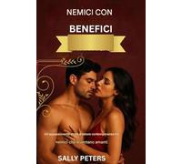 NEMICI CON BENEFICI: Un romanzo d'amore contemporaneo bollente che vede nemici diventare amanti