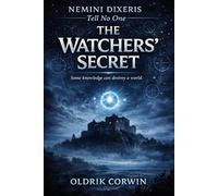 Nemini Dixeris: Tell No One: The Watchers’ Secret (The Watchers Protocol)
